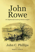 John Rowe: An Eighteenth Century Boston Angler - Paperback