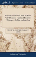 Berashith; or, the First Book of Moses, Call'd Genesis. Translated From the Original, ... By John Lookup, Esq - Hardcover