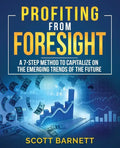 Profiting from Foresight: A 7-step method to capitalize on the emerging trends of the future - Paperback