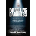 Patrolling the Darkness: How a City's First Female Police Officer Loses Herself- And is Arrested by God - Paperback
