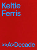 Keltie Ferris: >>A>decade - Hardcover