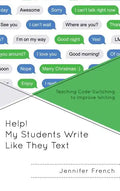 Help! My Students Write Like They Text: Teaching Code-Switching to Improve Writing - Hardcover