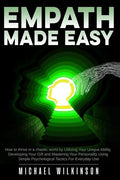 Empath Made Easy: How to Thrive in a Chaotic World by Utilizing Your Unique Ability, Developing Your Gift and Mastering Your Personality - Paperback