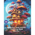 Beautiful Fairy Houses Coloring Book Volume 1: Beautiful Fairy Houses Coloring Book Volume 1 - Paperback
