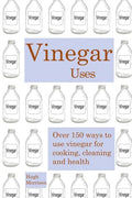 Vinegar uses: over 150 ways to use vinegar for cooking, cleaning and health - Paperback