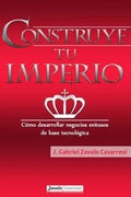 Construye tu imperio: Cómo desarrollar negocios exitosos de base tecnológica - Paperback