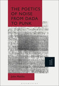 The Poetics of Noise from Dada to Punk - Paperback