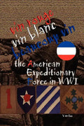 Vin Rouge, Vin Blanc, Beaucoup Vin, the American Expeditionary Force in WWI - Paperback