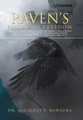 Raven's Flight to Freedom: Odyssey from Wartime Lithuania to Land's End America: A Story of Survival Dedicated to Those Who Retained Their Humani - Hardcover