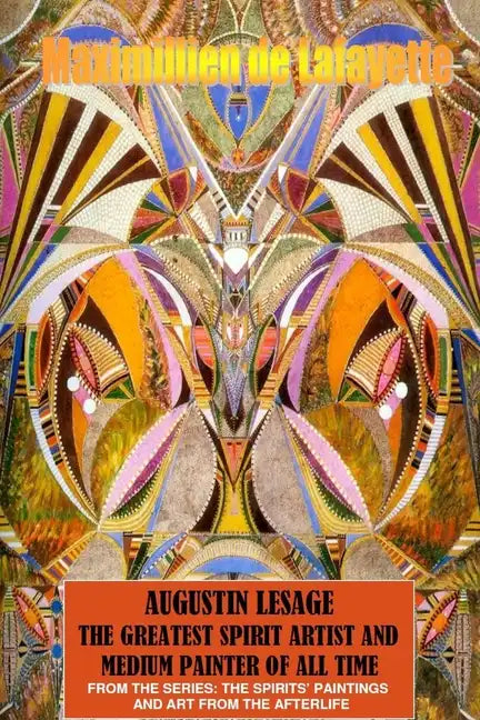 Augustin Lesage, the greatest spirit artist and medium painter of all time (In Colors) - Paperback