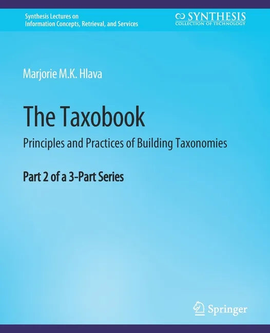 The Taxobook: Principles and Practices of Building Taxonomies, Part 2 of a 3-Part Series - Paperback