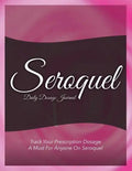 Seroquel Daily Dosage Journal: Track Your Prescription Dosage: A Must for Anyone on Seroquel - Paperback