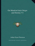 On Mankind Their Origin and Destiny V1 - Paperback