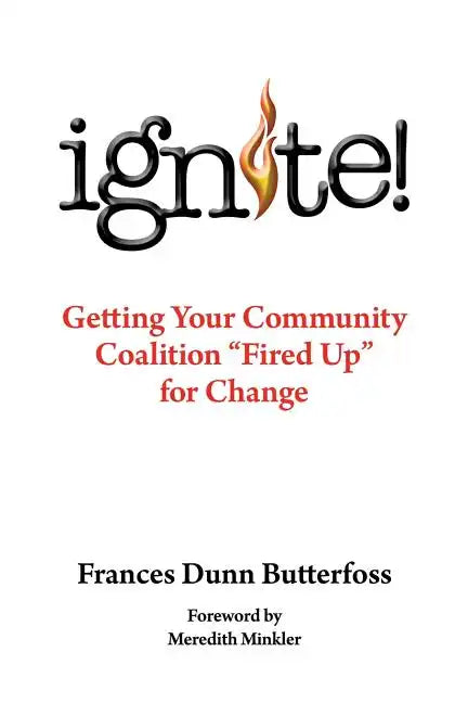 Ignite!: Getting Your Community Coalition Fired Up for Change - Paperback