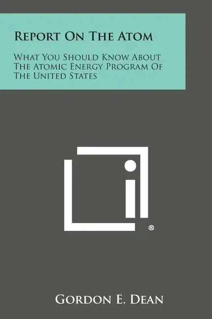 Report on the Atom: What You Should Know about the Atomic Energy Program of the United States - Paperback