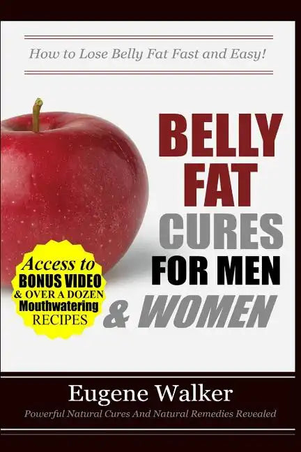 Belly Fat Cures for Men and Women: How to Lose Belly Fat Fast and Easy! - Paperback