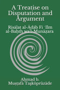 A Treatise on Disputation and Argument: Risālat al-Ādāb Fī ʿIlm al-Baḥth wa'l-Munāẓara - Paperback