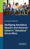 A Study Guide for Wolfgang Amadeus Mozart and Antonio Salieri's "Amadeus" (lit-to-film) - Paperback