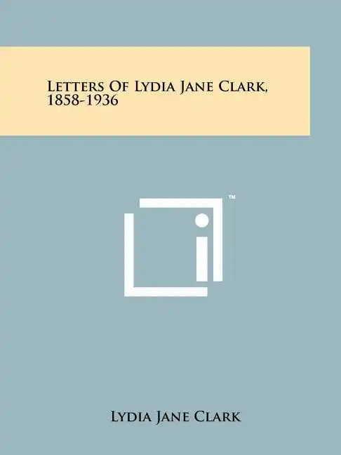 Letters Of Lydia Jane Clark, 1858-1936 - Paperback