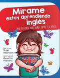 Mírame estoy aprendiendo ingles: Una historia para niños entre 3-6 años - Paperback