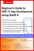 Beginner's Guide to iOS 11 App Development Using Swift 4: Xcode, Swift and App Design Fundamentals - Paperback