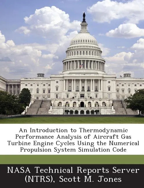 An Introduction to Thermodynamic Performance Analysis of Aircraft Gas Turbine Engine Cycles Using the Numerical Propulsion System Simulation Code - Paperback