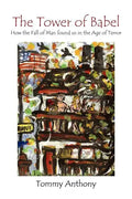 The Tower of Babel How the Fall of Man Found Us in the Age of Terror - Paperback