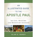 An Illustrated Guide to the Apostle Paul: His Life, Ministry, and Missionary Journeys - Paperback