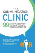 The Communication Clinic: 99 Proven Cures for the Most Common Business Mistakes - Paperback