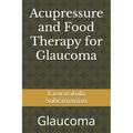 Acupressure and Food Therapy for Glaucoma: Glaucoma - Paperback