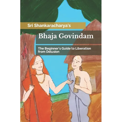 Bhaja Govindam: The Beginner's Guide to Liberation from Delusion - Paperback