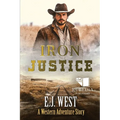 Iron Justice: A Classic Western Adventure - Paperback