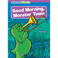 Good Morning, Monster Town - Library Binding