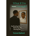 What If I'm Enough?: Confronting the Reflection. Releasing the Fear. Owning the Story. - Paperback