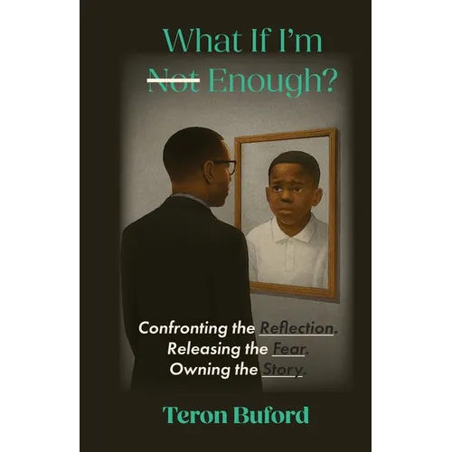 What If I'm Enough?: Confronting the Reflection. Releasing the Fear. Owning the Story. - Paperback