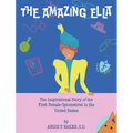 The Amazing Ella: The Inspirational Story of the First Female Optometrist in the United States - Hardcover