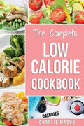 Low Calorie Cookbook: Low Calories Recipes Diet Cookbook Diet Plan Weight Loss Easy Tasty Delicious Meals: Low Calorie Food Recipes Snacks C - Paperback