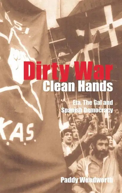 Dirty War, Clean Hands: Eta, the Gal and Spanish Democracy, Second Edition - Paperback