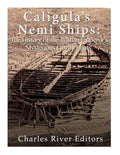 Caligula's Nemi Ships: The History of the Roman Emperor's Mysterious Luxury Boats - Paperback
