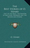 The Best Stories of O. Henry: Gift of the Magi, The Ransom of Red Chief, Mammon and the Archer and Others - Hardcover