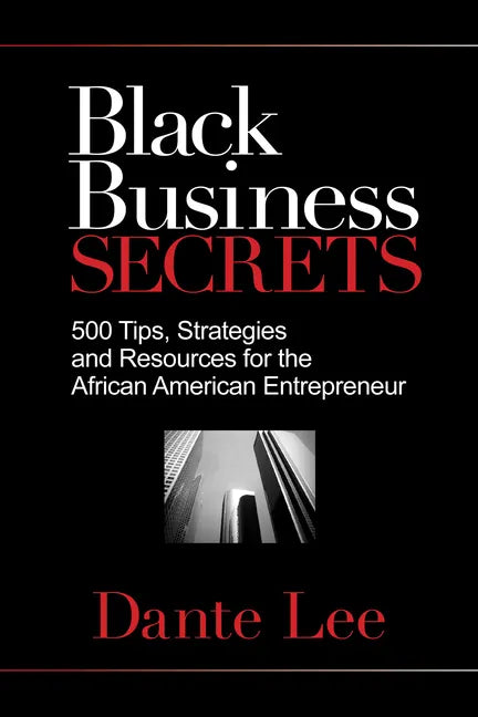 Black Business Secrets: 500 Tips, Strategies, and Resources for the African American Entrepreneur - Paperback