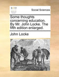 Some Thoughts Concerning Education. by Mr. John Locke. the Fifth Edition Enlarged. - Paperback
