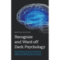 Recognize and Ward off Dark Psychology: How to Recognize Emotional Manipulation, Expose a Personality Disorder and Lies and Skillfully Fend Off Manipu - Paperback