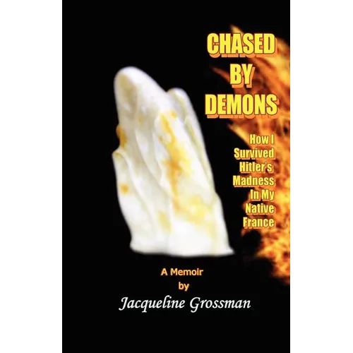 Chased by Demons: How I Survived Hitler's Madness in My Native France - Paperback