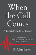 When the Call Comes: A Funeral Guide for Pastors - SHARING THE JOURNEY WITH THOSE WHO MOURN - Paperback