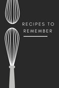 recipes to remember: cookbook to note down your 120 favorite recipes (Cooking Gifts Series) - Paperback