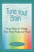 Tune Your Brain: Using Music to Manage Your Mind, Body, and Mood - Paperback