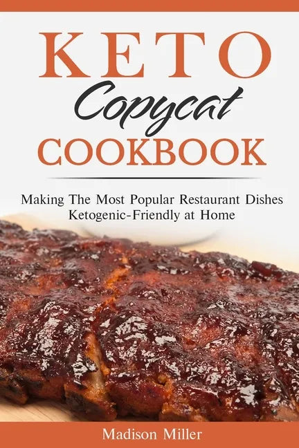 Keto Copycat Cookbook: Making The Most Popular Restaurant Dishes Ketogenic-Friendly at Home ***BLACK AND WHITE EDITION*** - Paperback