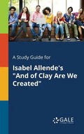 A Study Guide for Isabel Allende's "And of Clay Are We Created" - Paperback