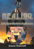 H.E.A.L.I.N.G.: A Guide to the Grieving Process - Paperback